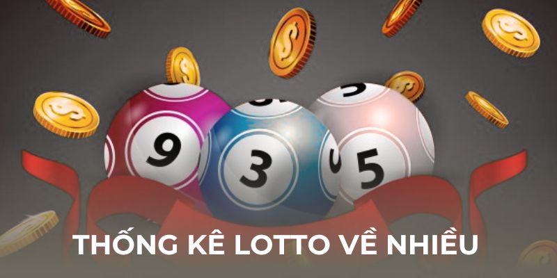 Thống kê lotto về nhiều nhất tại ketqua3cang