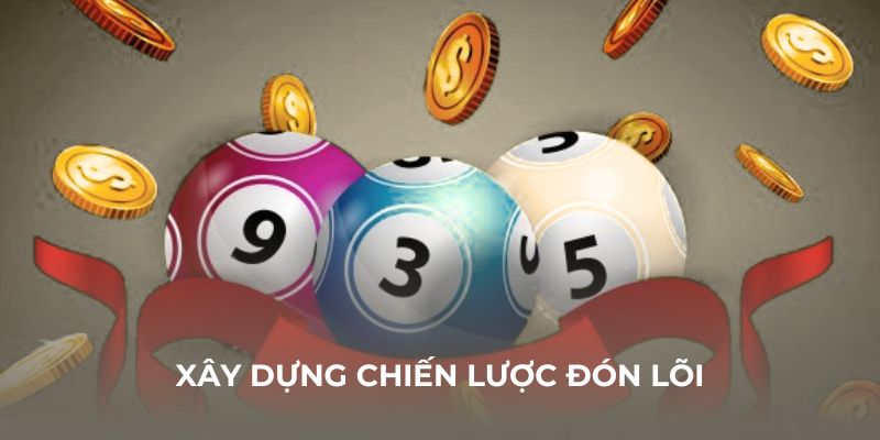 Xây dựng chiến lược "đón lõi vận may"