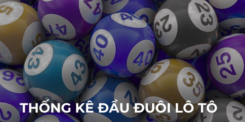 Thống kê đầu đuôi lô tô tại ketqua3cang