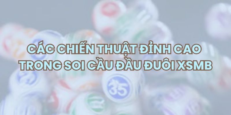 Các chiến thuật đỉnh cao trong Soi cầu đầu đuôi
