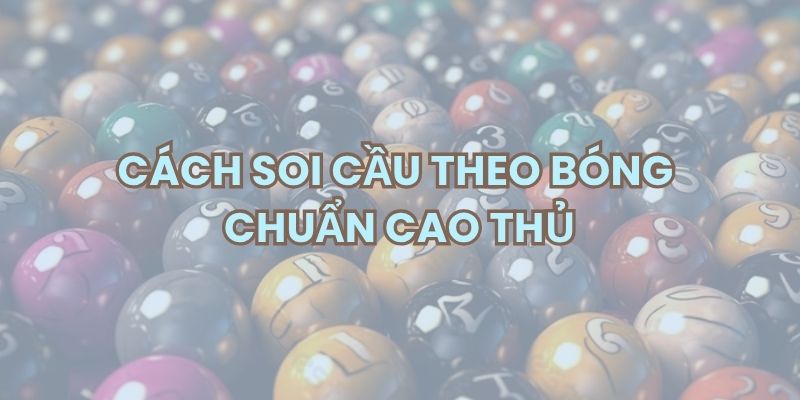 Giới thiệu về cách soi kèo theo bóng chuẩn cao thủ