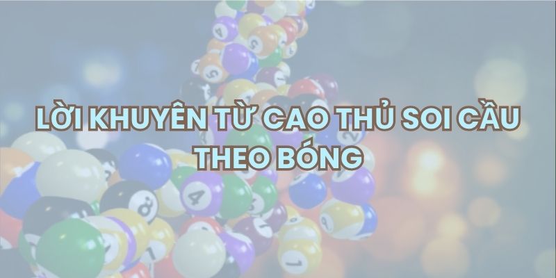 Lời khuyên từ các cao thủ soi cầu theo bóng