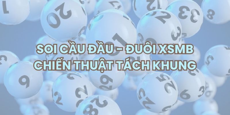 Soi cầu đầu đuôi trong Xổ số miền bắc