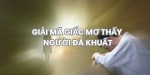 Giải mã giấc mơ thấy người đã khuất
